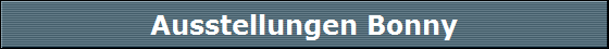 Ausstellungen Bonny Ausstellungen Bonny