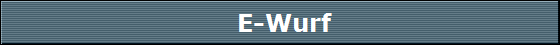 E-Wurf