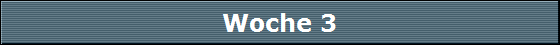 Woche 3