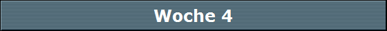 Woche 4