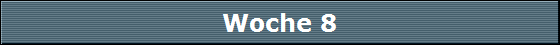 Woche 8