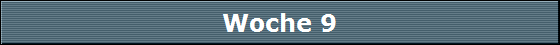 Woche 9